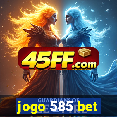 jogo 585 bet